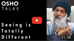Osho: Seeing Is Totally Different