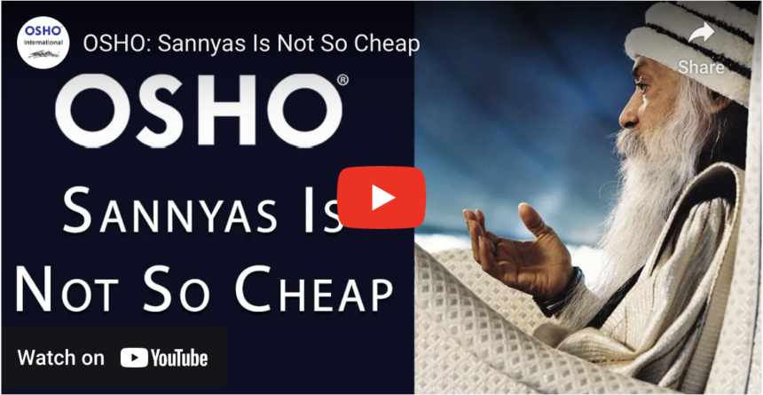 Sannyas is not so cheap